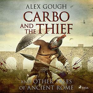 Carbo and the Thief: And Other Tales of Ancient Rome by Alex Gough