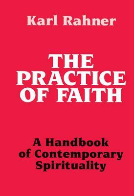 Practice of Faith: A Handbook of Contemporary Spirituality by Karl Rahner