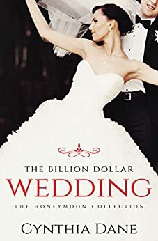 The Billion Dollar Wedding: The Honeymoon Collection by Cynthia Dane