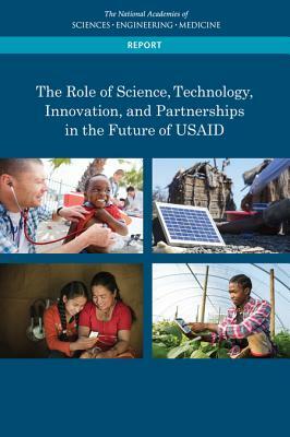 The Role of Science, Technology, Innovation, and Partnerships in the Future of Usaid by Development Security and Cooperation, Policy and Global Affairs, National Academies of Sciences Engineeri