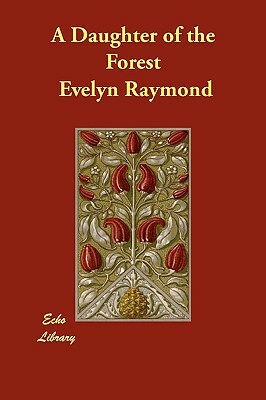 A Daughter of the Forest by Evelyn Raymond