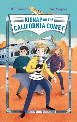 Kidnap on the California Comet by M.G. Leonard, Sam Sedgman