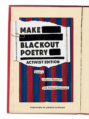 Make Blackout Poetry: Activist Edition: Create a Citizen's Manifesto with Political Documents: Create a Citizen's Manifesto with Political Documents by Jerrod Schwarz, Abrams Noterie