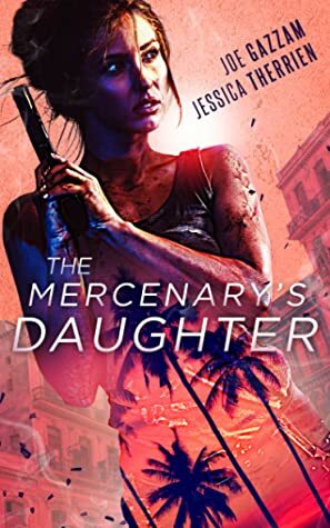 The Mercenary's Daughter by Joe Gazzam, Jessica Therrien