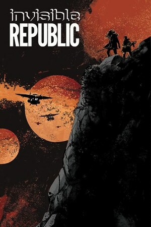 Invisible Republic, Vol. 3 by Gabriel Hardman, Dylan Todd, Jordan Boyd, Corinna Bechko