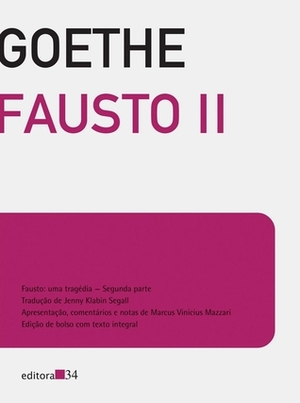 Fausto: Uma Tragédia – Segunda Parte by Marcus Vinicius Mazzari, Johann Wolfgang von Goethe, Jenny Klabin Segall