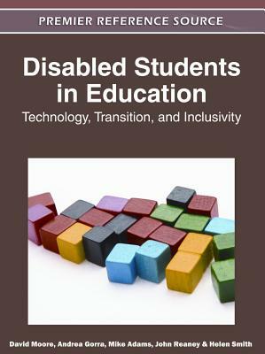 Disabled Students in Education: Technology, Transition, and Inclusivity by David Moore, Andrea Gorra, Mike Adams