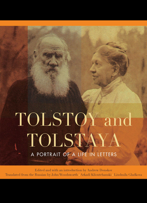 Tolstoy and Tolstaya: A Portrait of a Life in Letters by 