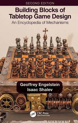 Building Blocks of Tabletop Game Design: An Encyclopedia of Mechanisms by Isaac Shalev, Geoffrey Engelstein