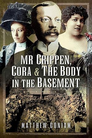 Mr Crippen, Cora and the Body in the Basement by Matthew Coniam