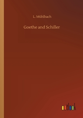 Goethe and Schiller by L. Mühlbach