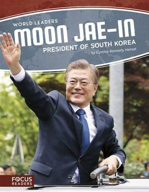 Moon Jae-In: President of South Korea by Cynthia Kennedy Henzel