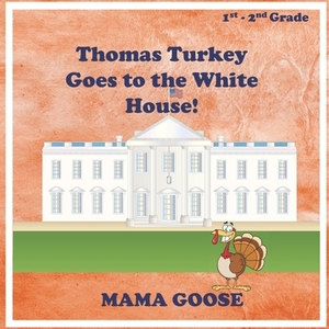 Thomas Turkey Goes to the White House! by Mama Goose