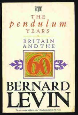 The Pendulum Years by Bernard Levin