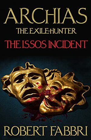 Archias the Exile-Hunter: The Issos Incident by Robert Fabbri