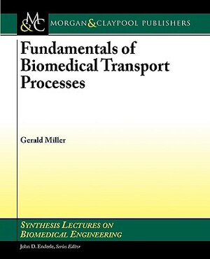 Fundamentals of Biomedical Transport Processes by Gerald Miller