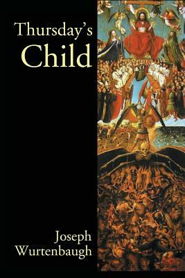 Thursday's Child: An Epic Romance (Author's Revision) by Joseph Wurtenbaugh