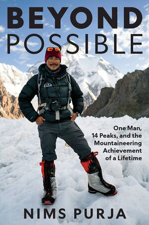Beyond Possible: One Man, Fourteen Peaks, and the Mountaineering Achievement of a Lifetime by Nimsdai Purja, Nimsdai Purja
