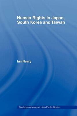 Human Rights in Japan, South Korea and Taiwan by Ian Neary