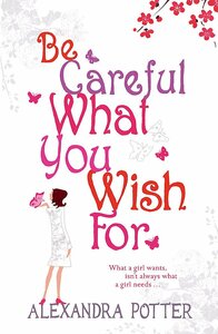 Be Careful What You Wish For by Alexandra Potter