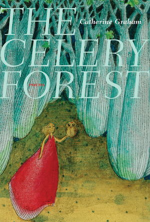 The Celery Forest by Catherine Graham