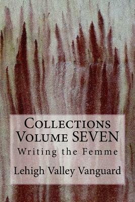 Lehigh Valley Vanguard Collections Volume SEVEN: Writing the Femme by Catherine J. Mahony, Cleveland Wall, Kailey Tedesco