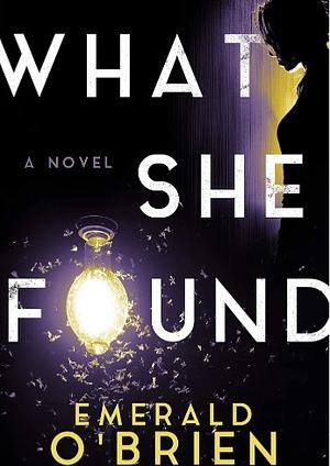 What She Found: A Psychological Thriller by Emerald O'Brien, Emerald O'Brien