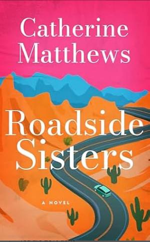 Roadside Sisters by Catherine Matthews