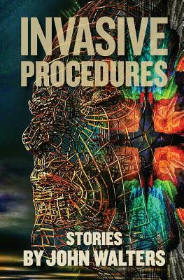 Invasive Procedures: Stories by John Walters