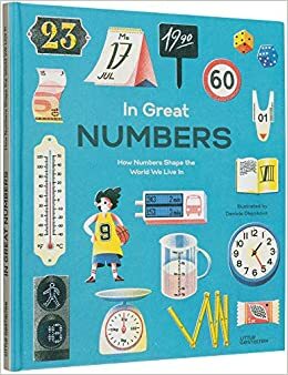 In Great Numbers: How Numbers Shape the World we Live in by Isabel Thomas, Robert Klanten, Raphael Honigstein, Maria-Elisabeth Niebius