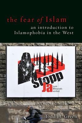 The Fear of Islam: An Introduction to Islamophobia in the West by Todd H. Green
