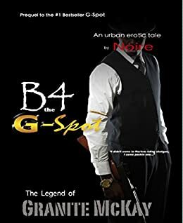 B4 The G-Spot: The Legend of Granite McKay by Noire