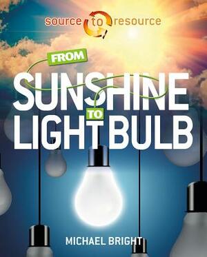 From Sunshine to Light Bulb by Michael Bright