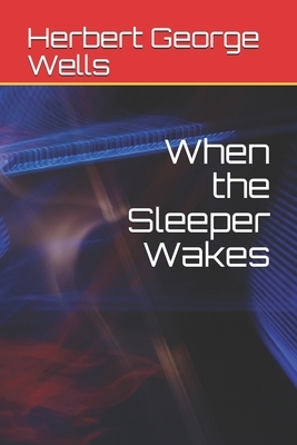 When the Sleeper Wakes by H.G. Wells