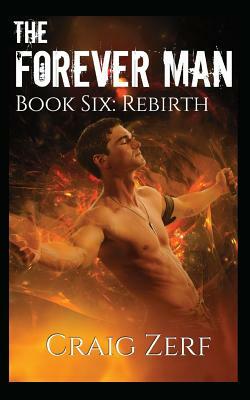 The Forever Man 6: Book 6: Rebirth by Craig Zerf