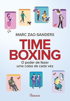 Timeboxing: O poder de fazer uma coisa de cada vez  by Marc Zao-Sanders