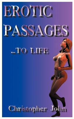 Erotic Passages...to Life by Christopher John