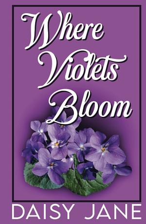 Where Violets Bloom by Daisy Jane
