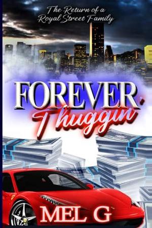 Forever Thuggin': The Return of a Royal Street Family by Mel G., Mel G.