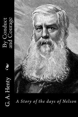 By Conduct and Courage: A Story of the days of Nelson by G.A. Henty