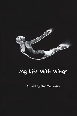 My Life with Wings by Hal Marcovitz