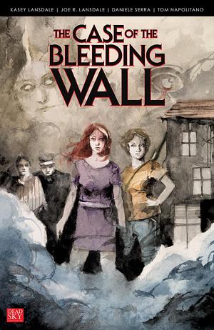 The Case of the Bleeding Wall by Kasey Lansdale, Joe R. Lansdale, Tom Napolitano
