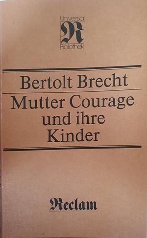 Mutter Courage und ihre Kinder: eine Chronik aus dem Dreissigjährigen Krieg by Bertolt Brecht