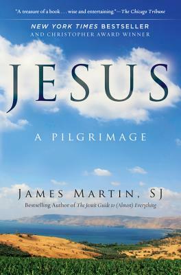 Jesus: A Pilgrimage by James Martin SJ