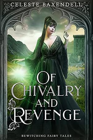 Of Chivalry and Revenge  by Celeste Baxendell