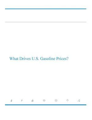 What Drives U.S. Gasoline Prices by U. S. Department of Energy