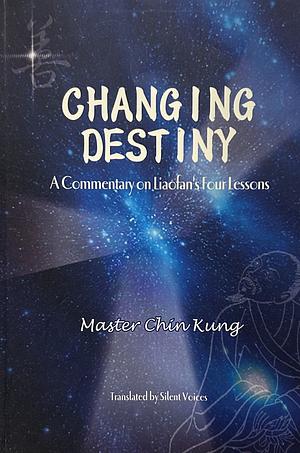 Changing Destiny - Liao-Fan's Four Lessons by Chin Kung