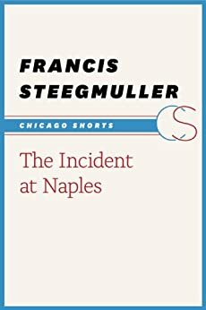 The Incident at Naples by Francis Steegmuller