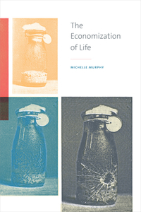 The Economization of Life by Michelle Murphy