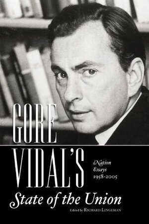 State of the Union: The Nation's Essays 1958-2008 by Richard R. Lingeman, Gore Vidal